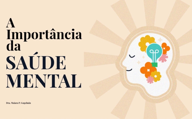 A IMPORTANCIA DA SAUDE MENTAL - DRA MAIARA P. GUGELMIN